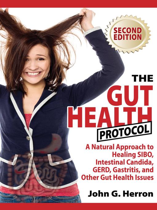 Title details for The Gut Health Protocol--A Nutritional Approach to Healing SIBO, Intestinal Candida, GERD, Gastritis, and other Gut Health Issues by John Herron - Available